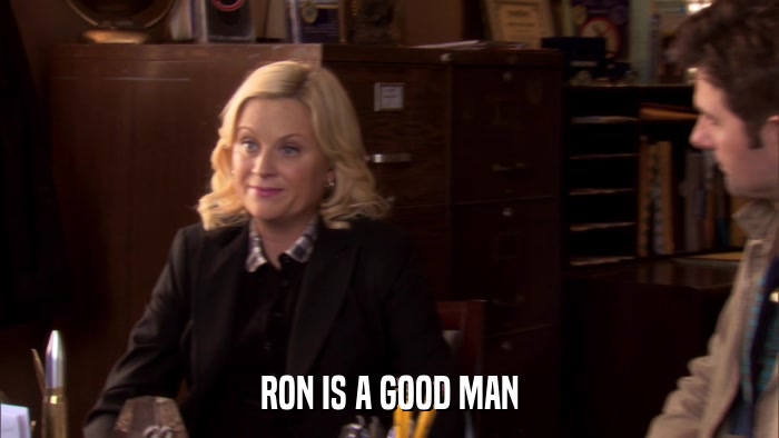 RON IS A GOOD MAN  