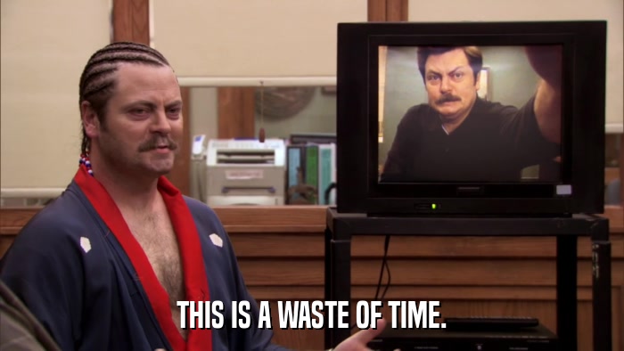 THIS IS A WASTE OF TIME.  