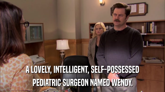 A LOVELY, INTELLIGENT, SELF-POSSESSED PEDIATRIC SURGEON NAMED WENDY. 