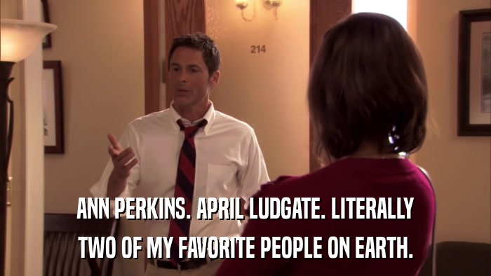 ANN PERKINS. APRIL LUDGATE. LITERALLY TWO OF MY FAVORITE PEOPLE ON EARTH. 