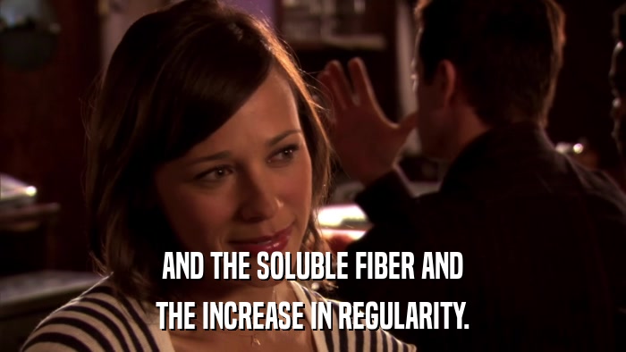AND THE SOLUBLE FIBER AND THE INCREASE IN REGULARITY. 