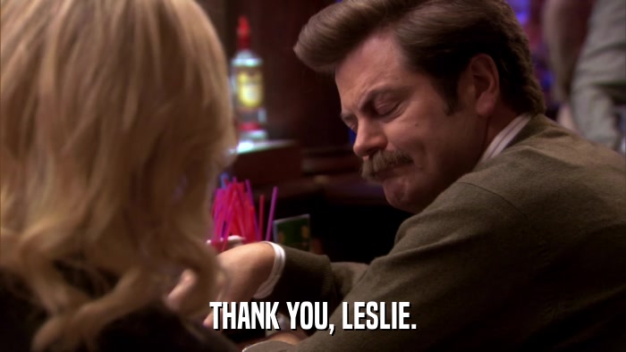 THANK YOU, LESLIE.  