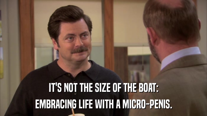 IT'S NOT THE SIZE OF THE BOAT: EMBRACING LIFE WITH A MICRO-PENIS. 