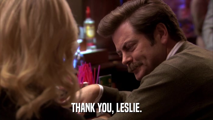 THANK YOU, LESLIE.  