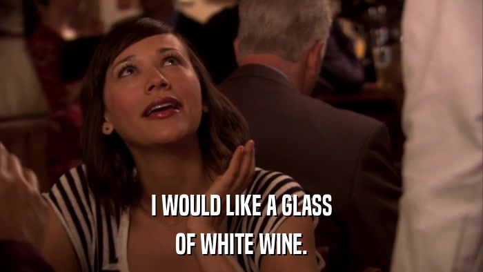I WOULD LIKE A GLASS OF WHITE WINE. 