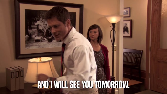 AND I WILL SEE YOU TOMORROW.  