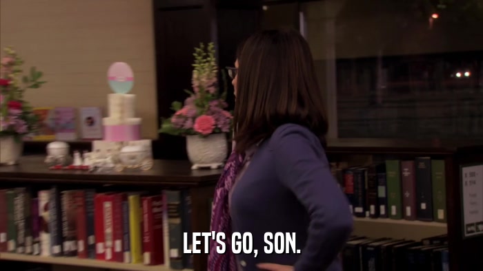 LET'S GO, SON.  