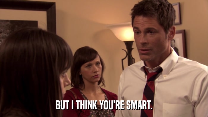 BUT I THINK YOU'RE SMART.  
