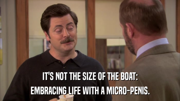 IT'S NOT THE SIZE OF THE BOAT: EMBRACING LIFE WITH A MICRO-PENIS. 