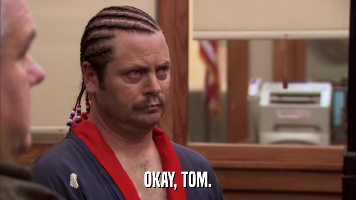 OKAY, TOM.  
