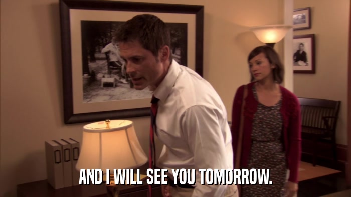 AND I WILL SEE YOU TOMORROW.  
