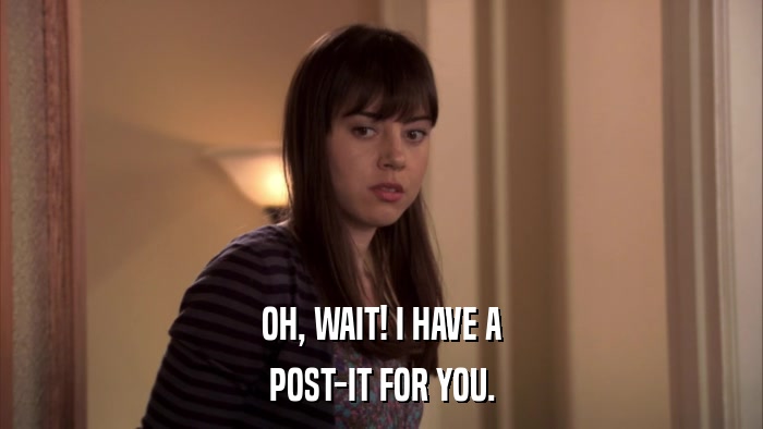 OH, WAIT! I HAVE A POST-IT FOR YOU. 