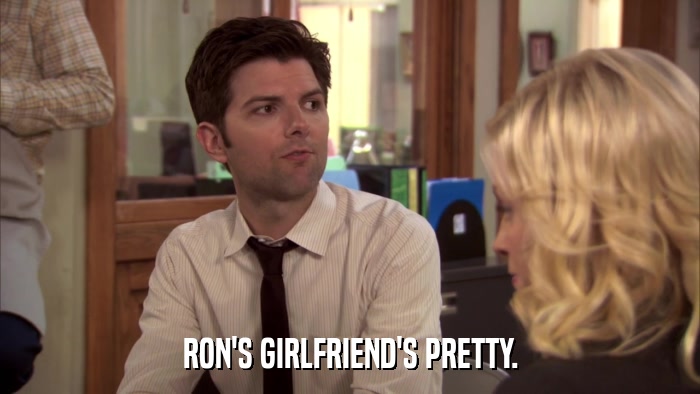 RON'S GIRLFRIEND'S PRETTY.  