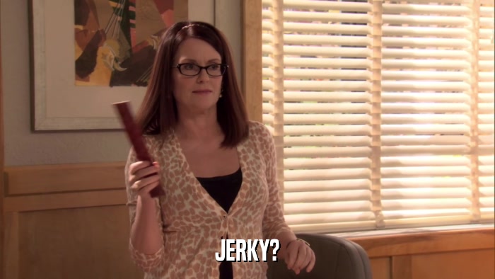 JERKY?  