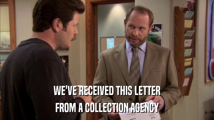 WE'VE RECEIVED THIS LETTER FROM A COLLECTION AGENCY 