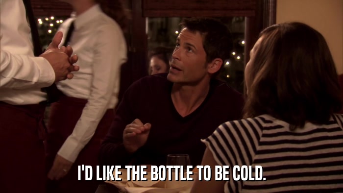 I'D LIKE THE BOTTLE TO BE COLD.  