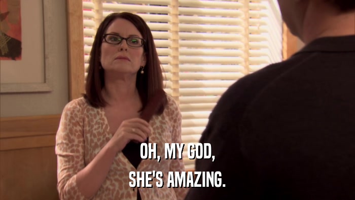 OH, MY GOD, SHE'S AMAZING. 