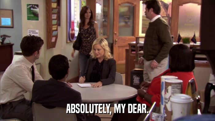 ABSOLUTELY, MY DEAR.  