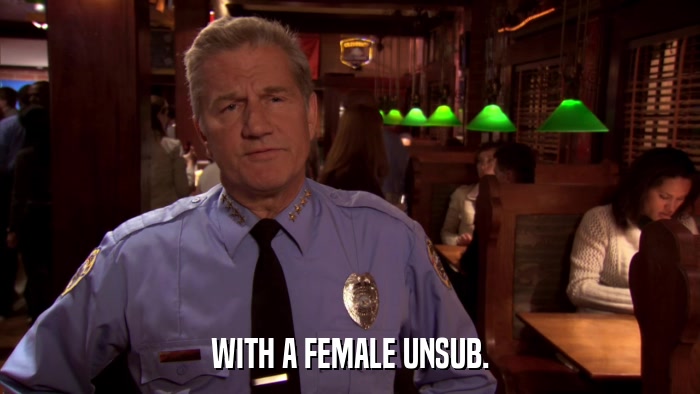 WITH A FEMALE UNSUB.  