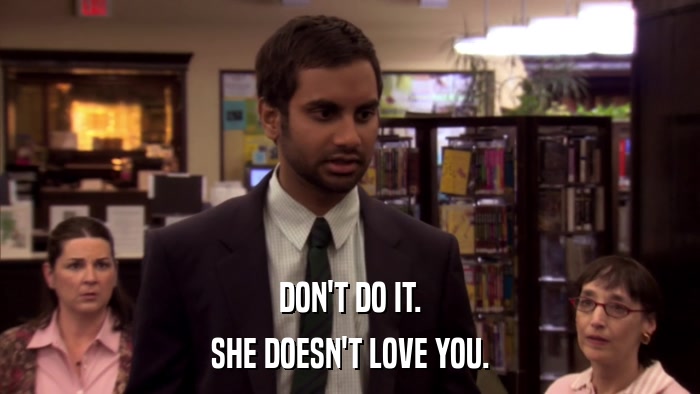 DON'T DO IT. SHE DOESN'T LOVE YOU. 