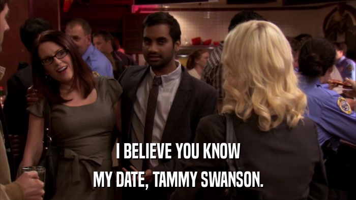 I BELIEVE YOU KNOW MY DATE, TAMMY SWANSON. 