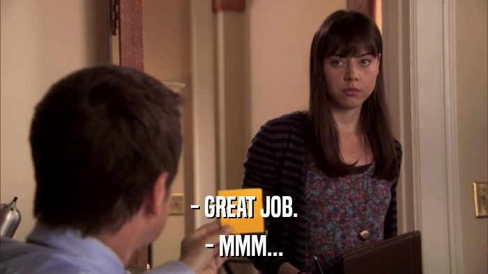 - GREAT JOB. - MMM... 