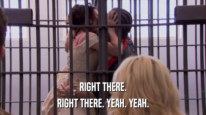 RIGHT THERE. RIGHT THERE. YEAH. YEAH. 