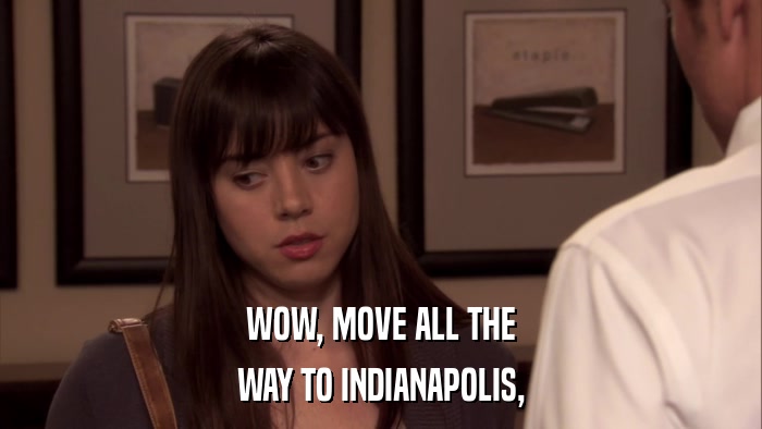 WOW, MOVE ALL THE WAY TO INDIANAPOLIS, 