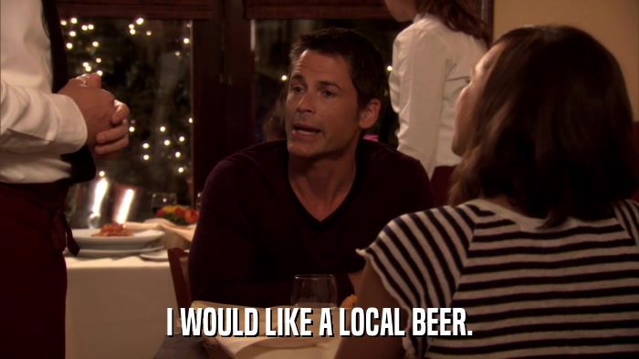I WOULD LIKE A LOCAL BEER.  