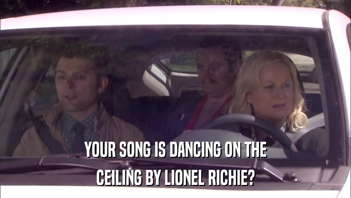 YOUR SONG IS DANCING ON THE CEILING BY LIONEL RICHIE? 