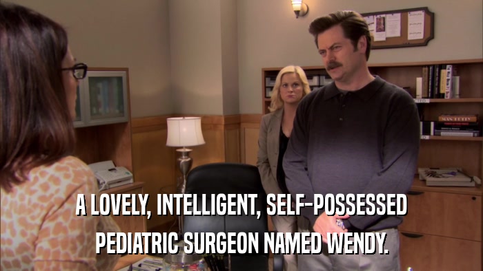 A LOVELY, INTELLIGENT, SELF-POSSESSED PEDIATRIC SURGEON NAMED WENDY. 