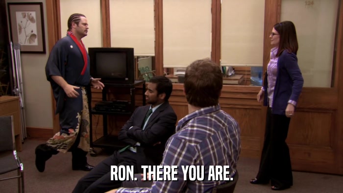 RON. THERE YOU ARE.  