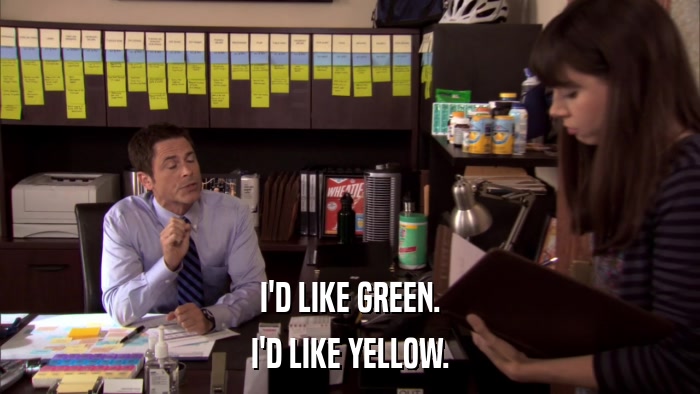 I'D LIKE GREEN. I'D LIKE YELLOW. 