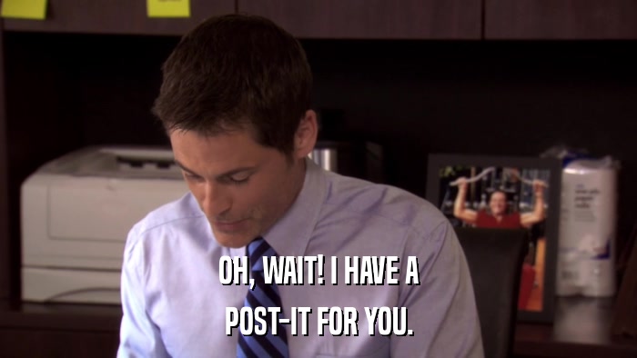OH, WAIT! I HAVE A POST-IT FOR YOU. 