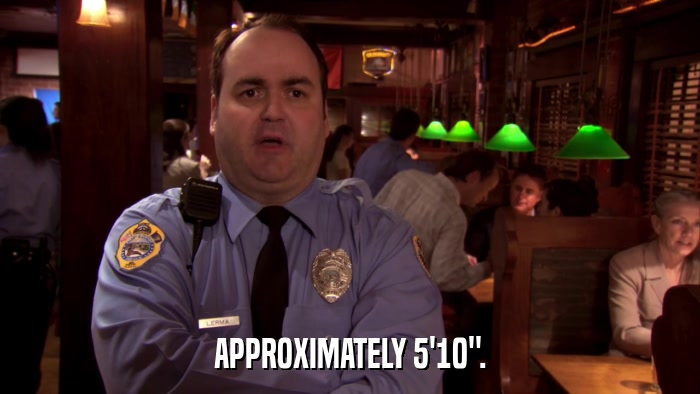 APPROXIMATELY 5'10