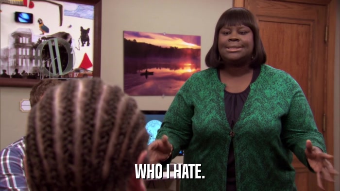 WHO I HATE.  