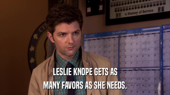 LESLIE KNOPE GETS AS MANY FAVORS AS SHE NEEDS. 
