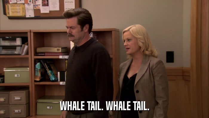 WHALE TAIL. WHALE TAIL.  