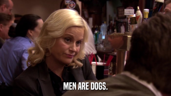 MEN ARE DOGS.  