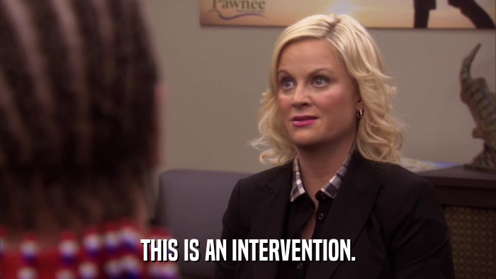 THIS IS AN INTERVENTION.  