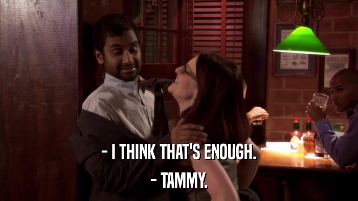 - I THINK THAT'S ENOUGH. - TAMMY. 