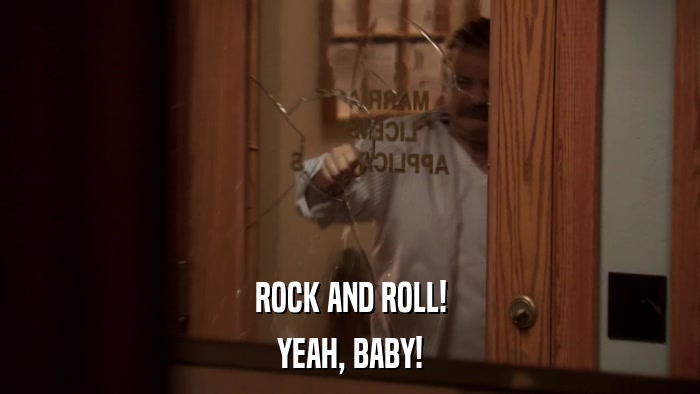 ROCK AND ROLL! YEAH, BABY! 