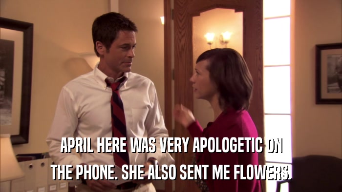 APRIL HERE WAS VERY APOLOGETIC ON THE PHONE. SHE ALSO SENT ME FLOWERS. 