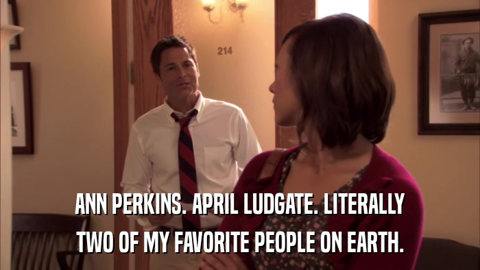 ANN PERKINS. APRIL LUDGATE. LITERALLY TWO OF MY FAVORITE PEOPLE ON EARTH. 