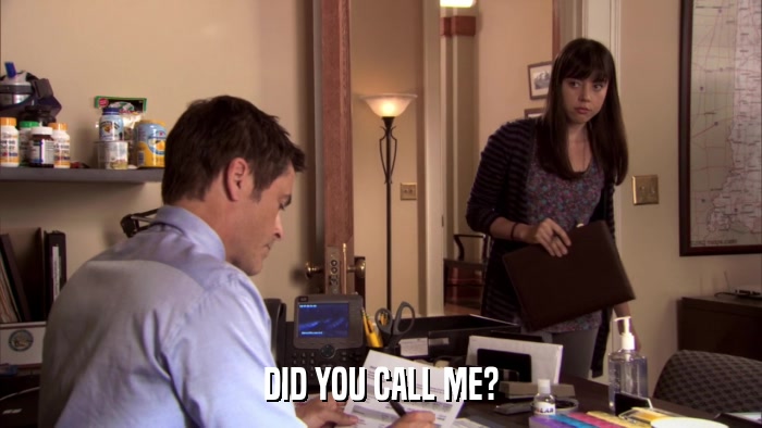 DID YOU CALL ME?  