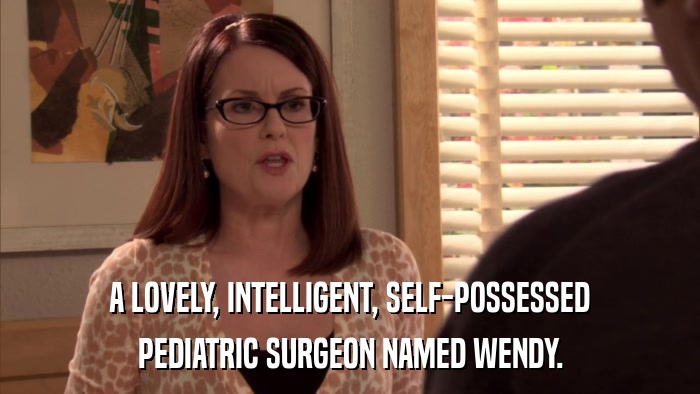A LOVELY, INTELLIGENT, SELF-POSSESSED PEDIATRIC SURGEON NAMED WENDY. 