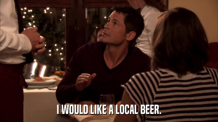I WOULD LIKE A LOCAL BEER.  