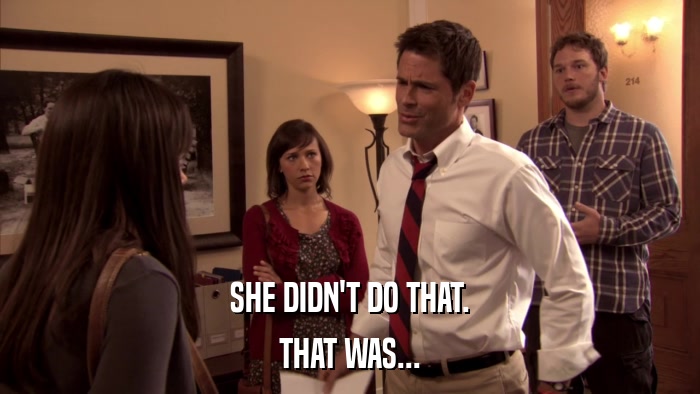 SHE DIDN'T DO THAT. THAT WAS... 