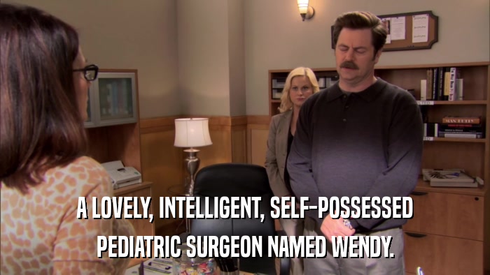 A LOVELY, INTELLIGENT, SELF-POSSESSED PEDIATRIC SURGEON NAMED WENDY. 