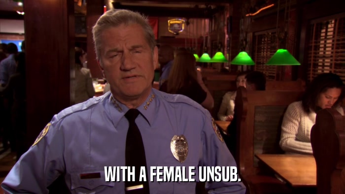 WITH A FEMALE UNSUB.  